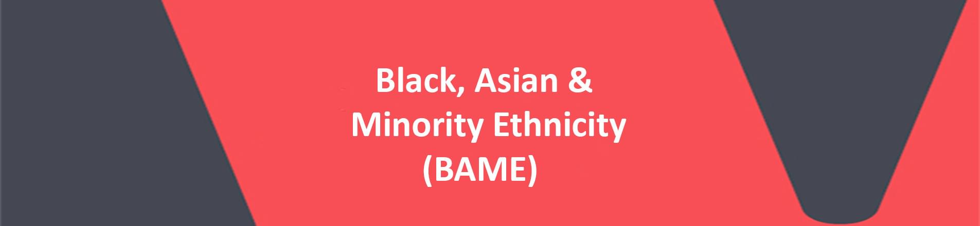 BAME banner Image of the words black, asian & minority ethnicity on a red background