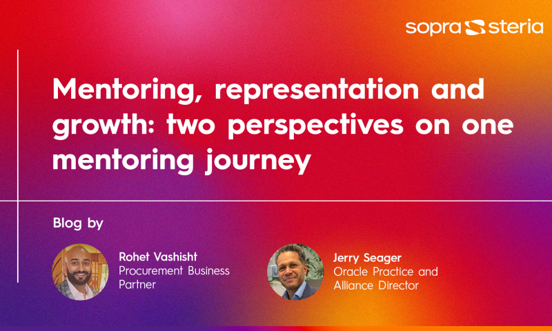 Header Logo: sopra steria   Main Title: Mentoring, representation and growth: two perspectives on one mentoring journey   Subheading: Blog by   Author 1:Name: Rohet Vashisht   Role: Procurement Business Partner   Author 2:Name: Jerry Seager   Role: Oracle Practice and Alliance Director