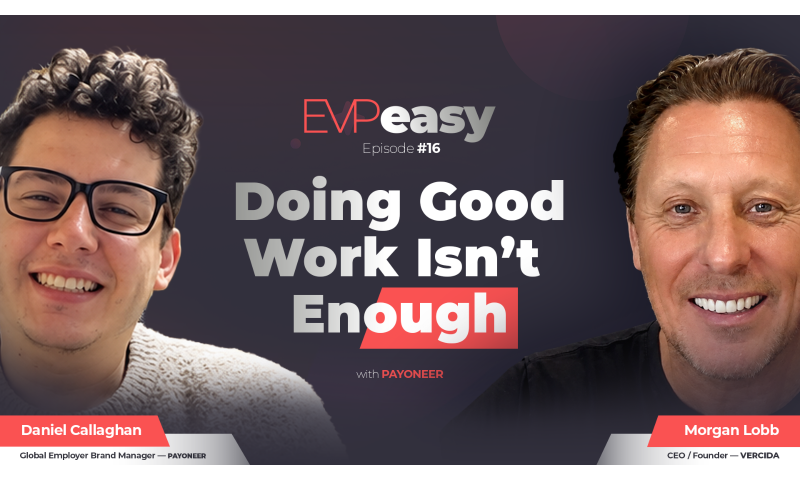 This image is a podcast or video interview banner featuring two individuals against a dark purple and black background.   Key Visual DetailsLeft Portrait: A smiling man wearing black-framed glasses and a light grey knitted jumper. Below him is a red and grey banner identifying him as Daniel Callaghan, Global Employer Brand Manager — PAYONEER.   Right Portrait: A smiling man with slicked-back brown hair. Below him is a red and grey banner identifying him as Morgan Lobb, CEO / Founder — VERCIDA.   On-Screen TextSeries Title: "EVP easy" (with "EVP" in red stylized font and "easy" in grey).   Episode Identifier: "Episode #16".   Main Title: "Doing Good Work Isn’t Enough" in bold white text, with the word "Enough" highlighted over a red rectangular block.   Presenter Tag: "with PAYONEER" displayed below the main title.
